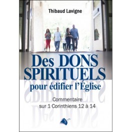 "Des dons spirituels pour édifier l'église" par Thibaud Lavigne