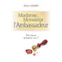 "Madame, Monsieur l'Ambassadeur" Alain André