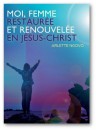 "Moi, femme restaurée et renouvelée en Jésus-Christ" par Arlette Ngovo