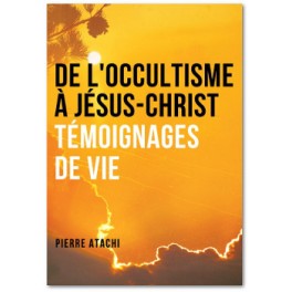 "De l'occultisme à Jésus-Christ - Témoignages de vie"  par Pierre Atachi