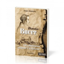 "Martin Bucer - une contribution originale à la réforme - Dossier vivre No 43" par Jacques Blandenier "Martin Bucer - une contribution originale à la réforme - Dossier vivre No 43" par Jacques Blandenier