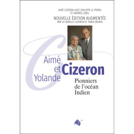 "Aimé et Yolande Cizéron - pionniers de l'océan Indien" par Aimé Cizéron et Philippe Perru et Andrée Lebel