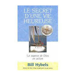 "Le secret d'une vie heureuse" par Bill Hybels
