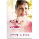 "murir sans vieillir - ce qu'il faut faire aujourd'hui pour se sentir jeune toute la vie" par Joyce Meyer
