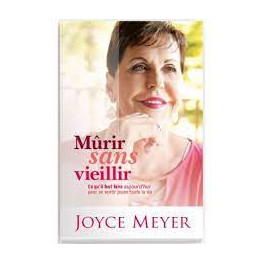 "murir sans vieillir - ce qu'il faut faire aujourd'hui pour se sentir jeune toute la vie" par Joyce Meyer