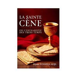"La Sainte Cène ou l'Eucharistie des trois temps" par Elysée Tchadja Adje