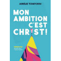 "Mon ambition, c'est Christ" par Aurélie Tchatchou