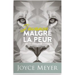 "J'avance malgré la peur ... et je choisis le courage" par Joyce Meyer