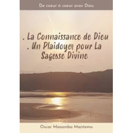 " De coeur à coeur avec Dieu -La connaissance de Dieu - un plaidoyer pour la sagesse divine" par Oscar Massamba Mantemo