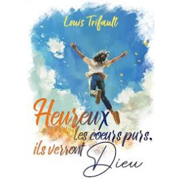 "Heureux les coeurs purs, car ils verront Dieu" par Louis Trifault