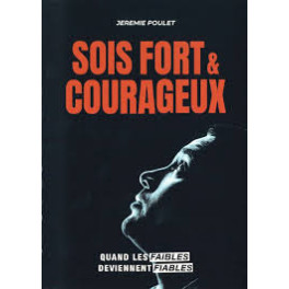 "Sois fort & courageux - Quand les faibles deviennent fiables" par Jérémy Poulet