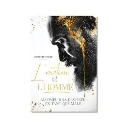 "L'onction de l'homme - Accomplir sa destinée en tant que mâle" par René de Groot