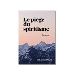 "Le piège du spiritisme - L'exorcisme" par Guillaume Argaud