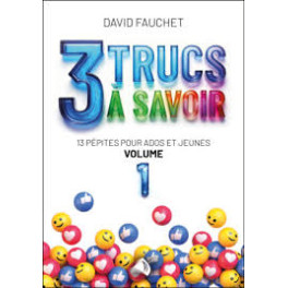 " 3 trucs à savoir - 13 pépites pour ados et jeunes - volume 1" par David Fourchet