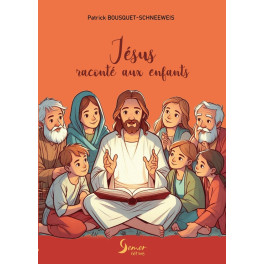 "Jésus raconté aux enfants" par Patrick Bousquet-Schneeweis