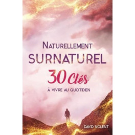 "Naturellement surnaturel - 30 clés à vivre au quotidien" par David Nolent
