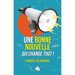 "Une bonne nouvelle qui change tout - L'évangile de Marc!"
