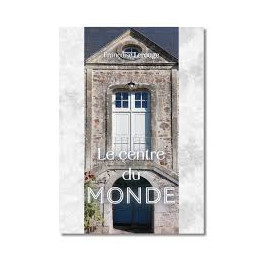 "Le centre du monde" par Françoise Lerouge