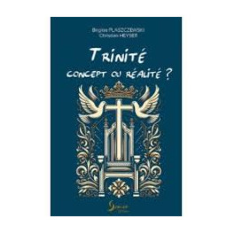 "Trinit&eacute;: concept ou r&eacute;alit&eacute;? par Brigitte Plaszczewski et ChristianHeyser