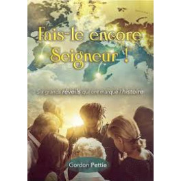 "Fais-le encore Seigneur! Six grands r&eacute;veils qui ont marqu&eacute;s l'histoire" par Gordon Pettie