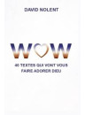 "WOW - 40 textes qui vont vous faire adorer Dieu" par David Nolent
