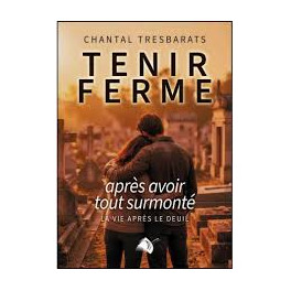 *Tenir ferme apr&egrave;s voir tout surmont&eacute;" par Chantal Tresbarats