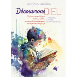 "D&eacute;couvrons Dieu - sa personne, sa Parole, ses plans pour moi  ..." par V&eacute;ronique Chambeyron