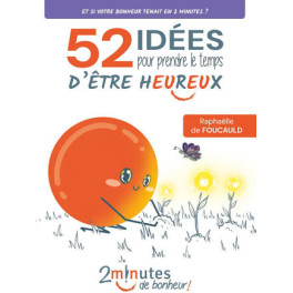 " 52 id&eacute;e pour prendre le temps d'&ecirc;tre heureux" par Rapha&euml;lle de Foucauld
