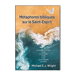 "M&eacute;taphores bibliques sur le Sain-Esprit" par Michael E.J. Wright