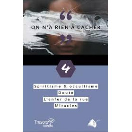 "On n'a rien &agrave; cacher Tome 4 : Spiritisme & occultisme/ Doute/ L'enfer de la rue/ miracles" par H&eacute;l&egrave;ne Salzmann