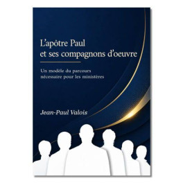 "L'ap&ocirc;tre Paul et ses compagnons d'oeuvre" par Jean-Paul Valois