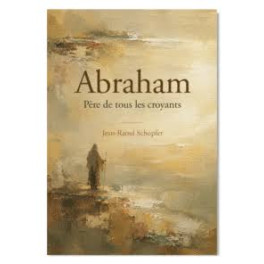 "Abraham, p&egrave;re de tous les croyants" par Jean-Raoul Schopfer