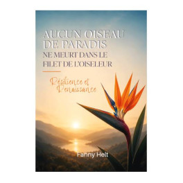 "Aucun oiseau de paradis ne meurt dans le filet de l'oiseleur" par Fanny Helt