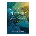 "De France en Ouganda : Quand Dieu guide les pas" par Arnaud Goma