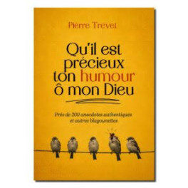 "Qu'il est pr&eacute;cieux ton humour &ocirc; mon Dieu" par Pierre Trevet