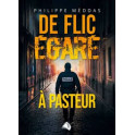 "De flic &eacute;gar&eacute; &agrave; pasteur" par Philippe M&eacute;ddas