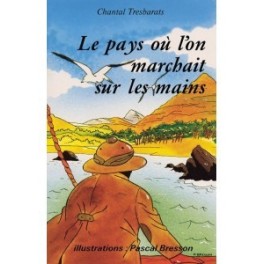 "Le pays où l'on marchait sur les mains" par Chantal Tresbarats