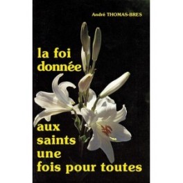 "La foi donnée aux saints une fois pour toutes" par André Thomas-Brès
