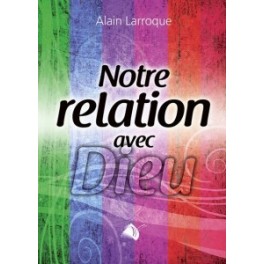 "Notre relation avec Dieu" par Alain Larroque