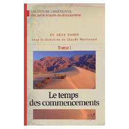 "Le temps des commencements - Aventure chrétienne Tome 1" par Claude Martinaud