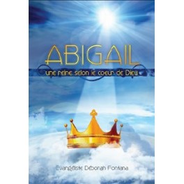 "Abigaïl, une reine selon le coeur de Dieu" par Déborah Fontana