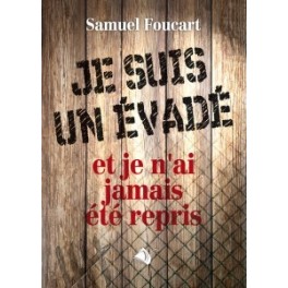 "Je suis un évadé et je n'ai jamais été repris" par Samuel Foucart
