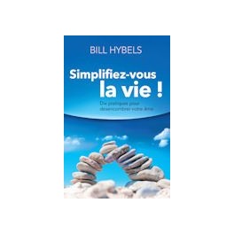 "Simplifiez-vous la vie" par Bill Hybels