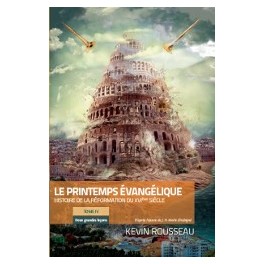 "Le printemps évangélique tome 4 - Histoire de la réforme du XVI ème siècle" par  Kevin Rousseau