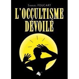 "L'occultisme dévoilé" par Samuel Foucart