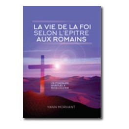 "La vie de la foi selon l'épître aux Romains" par Yann Morvant